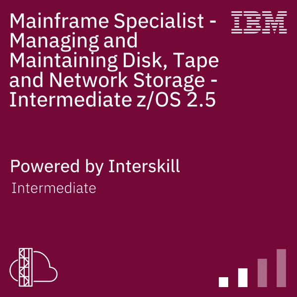 Mainframe Specialist - Managing and Maintaining Disk, Tape and Network Storage - Intermediate z/OS 2.5