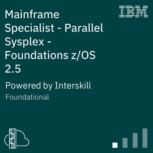 Mainframe Specialist - Parallel Sysplex - Foundations z/OS 2.5