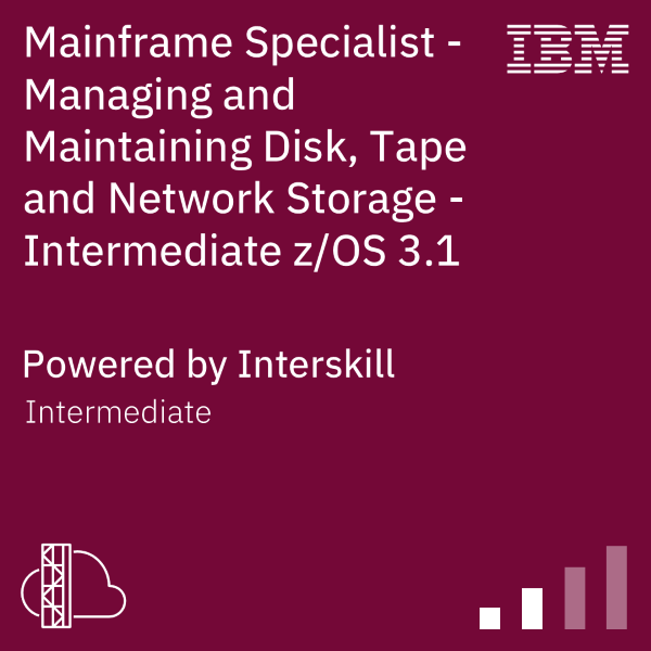 Mainframe Specialist - Managing and Maintaining Disk, Tape and Network Storage - Intermediate zOS 3.1